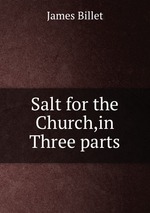 Salt for the Church,in Three parts