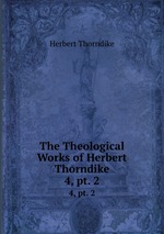 The Theological Works of Herbert Thorndike. 4, pt. 2