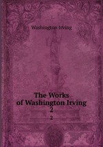 The Works of Washington Irving.. 2