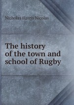 The history of the town and school of Rugby