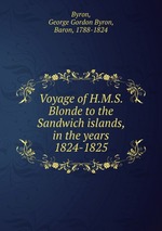 Voyage of H.M.S. Blonde to the Sandwich islands, in the years 1824-1825