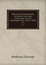 Prcis des vnements militaires ou Essai historique sur les Campagnes de 1799  1814. 17