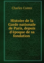 Histoire de la Garde nationale de Paris, depuis d`poque de sa fondation