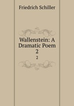 Wallenstein: A Dramatic Poem. 2