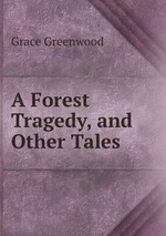 A Forest Tragedy, and Other Tales