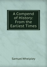 A Compend of History: From the Earliest Times