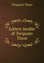 Lettere inedite di Torquato Tasso