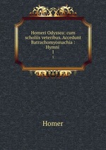 Homeri Odyssea: cum scholiis veteribus. Accedunt Batrachomyomachia : Hymni .. 1
