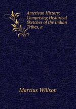 American History: Comprising Historical Sketches of the Indian Tribes, a