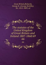 The statutes of the United Kingdom of Great Britain and Ireland 1807-1868/69. 66