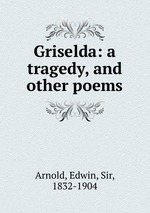 Griselda: a tragedy, and other poems