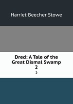 Dred: A Tale of the Great Dismal Swamp. 2