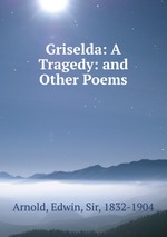 Griselda: A Tragedy: and Other Poems