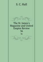 The St. James`s Magazine and United Empire Review. 36