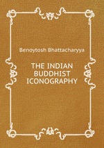 THE INDIAN BUDDHIST ICONOGRAPHY