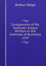 Companions of My Solitude: Essays Written in the Intervals of Business ; and