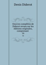Oeuvres compltes de Diderot revues sur les ditions originales, comprenant .. 16