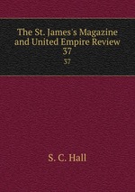 The St. James`s Magazine and United Empire Review. 37