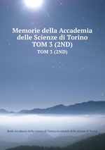 Memorie della Accademia delle Scienze di Torino. TOM 3 (2ND)