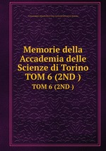 Memorie della Accademia delle Scienze di Torino. TOM 6 (2ND )