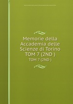 Memorie della Accademia delle Scienze di Torino. TOM 7 (2ND )