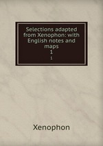 Selections adapted from Xenophon: with English notes and maps. 1