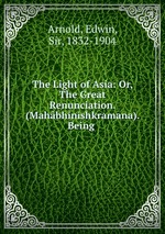 The Light of Asia: Or, The Great Renunciation. (Mahbhinishkramana). Being