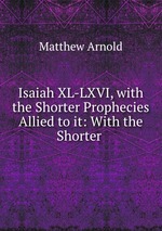 Isaiah XL-LXVI, with the Shorter Prophecies Allied to it: With the Shorter