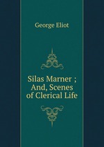 Silas Marner ; And, Scenes of Clerical Life
