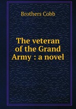 The veteran of the Grand Army : a novel