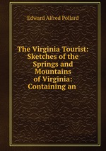 The Virginia Tourist: Sketches of the Springs and Mountains of Virginia: Containing an