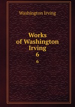 Works of Washington Irving. 6