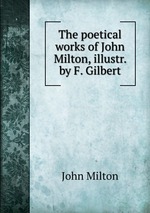 The poetical works of John Milton, illustr. by F. Gilbert