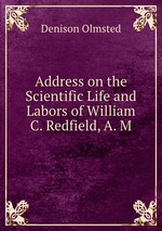 Address on the Scientific Life and Labors of William C. Redfield, A. M