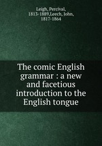 The comic English grammar : a new and facetious introduction to the English tongue