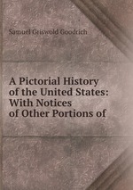 A Pictorial History of the United States: With Notices of Other Portions of