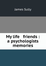 My life & friends : a psychologists memories