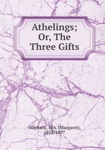 Athelings; Or, The Three Gifts