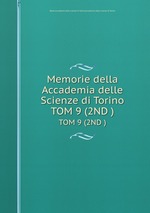 Memorie della Accademia delle Scienze di Torino. TOM 9 (2ND )