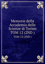 Memorie della Accademia delle Scienze di Torino. TOM 12 (2ND )
