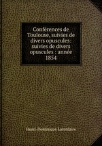Confrences de Toulouse, suivies de divers opuscules: suivies de divers opuscules : anne 1854