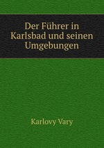 Der Fhrer in Karlsbad und seinen Umgebungen