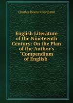 English Literature of the Nineteenth Century: On the Plan of the Author`s "Compendium of English