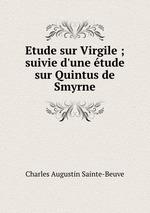 Etude sur Virgile ; suivie d`une tude sur Quintus de Smyrne