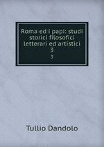 Roma ed i papi: studi storici filosofici letterari ed artistici. 3