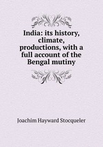 India: its history, climate, productions, with a full account of the Bengal mutiny