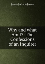 Why and what Am I?: The Confessions of an Inquirer