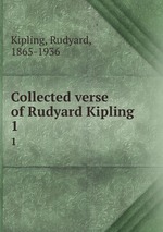 Collected verse of Rudyard Kipling. 1