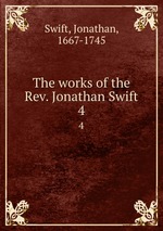 The works of the Rev. Jonathan Swift. 4