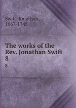 The works of the Rev. Jonathan Swift. 8